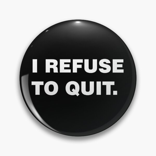 Item preview, I refuse to quit designed and sold by sheelatewatia.