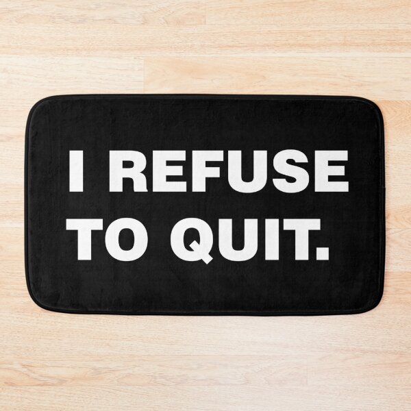 Item preview, I refuse to quit designed and sold by sheelatewatia.