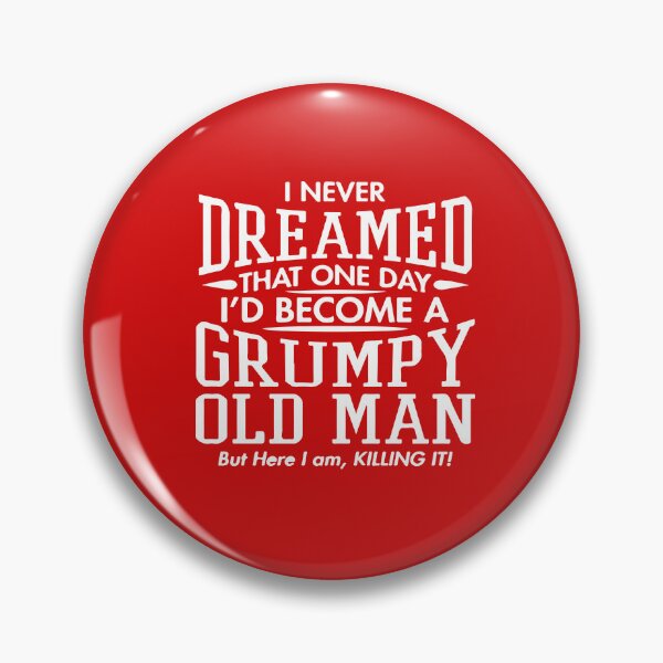 Item preview, I Never Dreamed I'd Grow Up to Be a Grumpy Old Man, But Here I Am Killing It designed and sold by DesignDenDo ⭐⭐⭐⭐⭐.