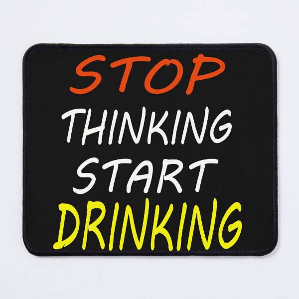 Item preview, STOP THINKING START DRINKING slogan designed and sold by MKNDESIGN.
