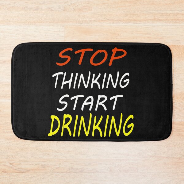 Item preview, STOP THINKING START DRINKING slogan  designed and sold by MKNDESIGN.