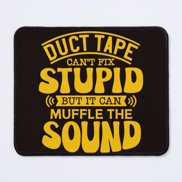 Item preview, Sarcastic Funny Humor Duct Tape Can’t Fix Stupid But It Can Muffle The Sound designed and sold by fantasticdesign.