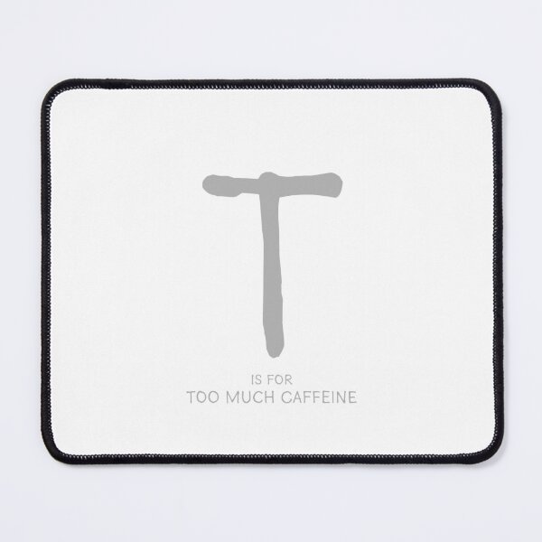 Item preview, T is for Too Much Caffeine designed and sold by Orange-Socks.