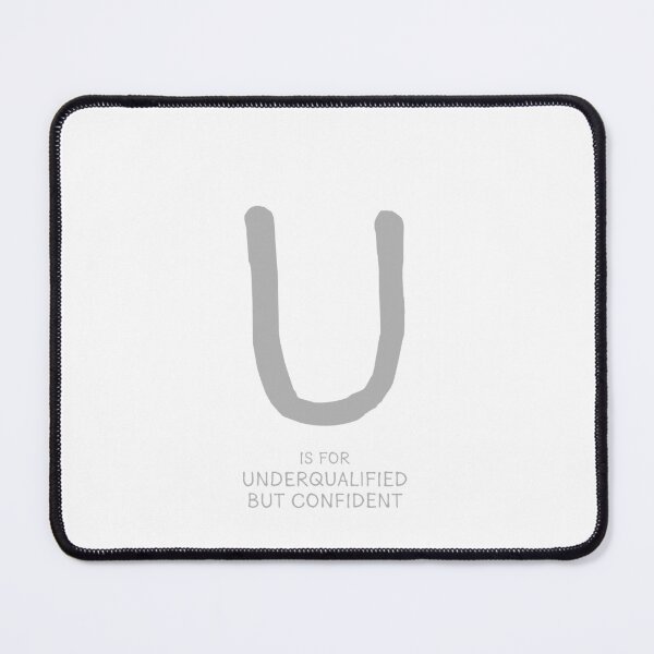 Item preview, U is for Underqualified but Confident designed and sold by Orange-Socks.