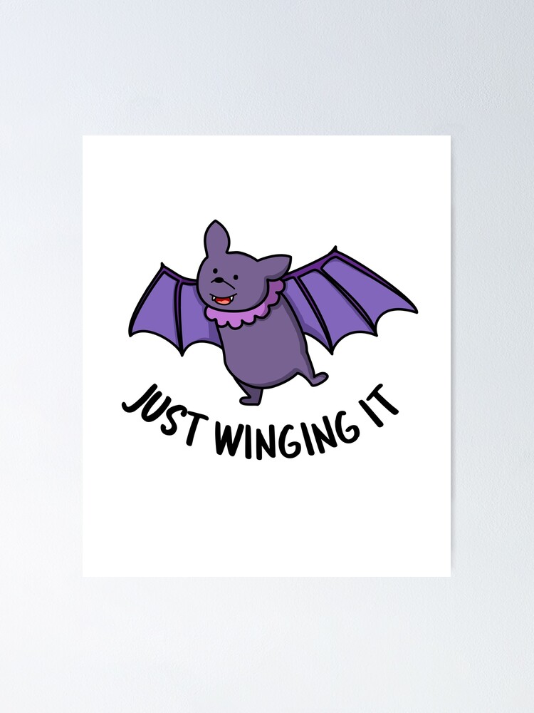 "Just Winging It Bat Animal Pun" Poster by punnybone Redbubble