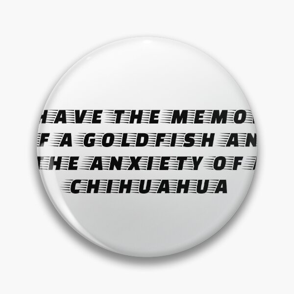 Item preview, I have the memory of a goldfish and the anxiety of a chihuahua designed and sold by Ninjacatoff.