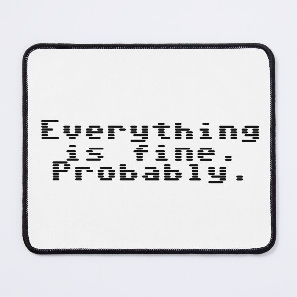 Item preview, Everything is fine. Probably. designed and sold by Ninjacatoff.