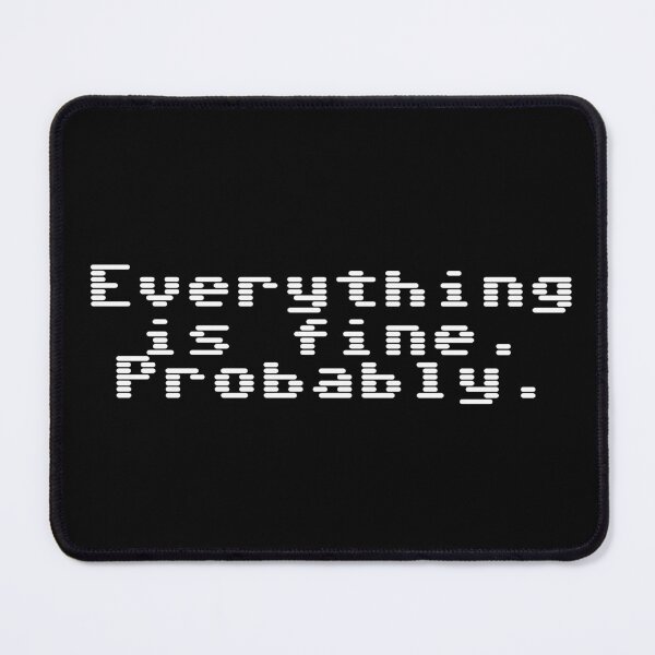 Item preview, Everything is fine. Probably. designed and sold by Ninjacatoff.
