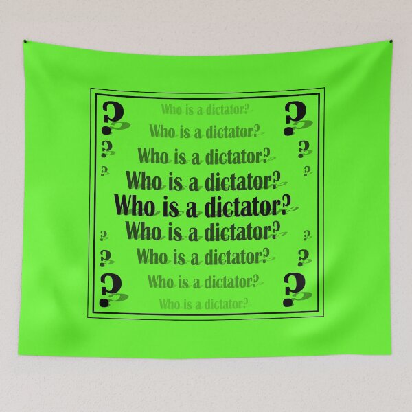 Item preview, Sign "Who is a dictator?" on a green background designed and sold by Cherevan.