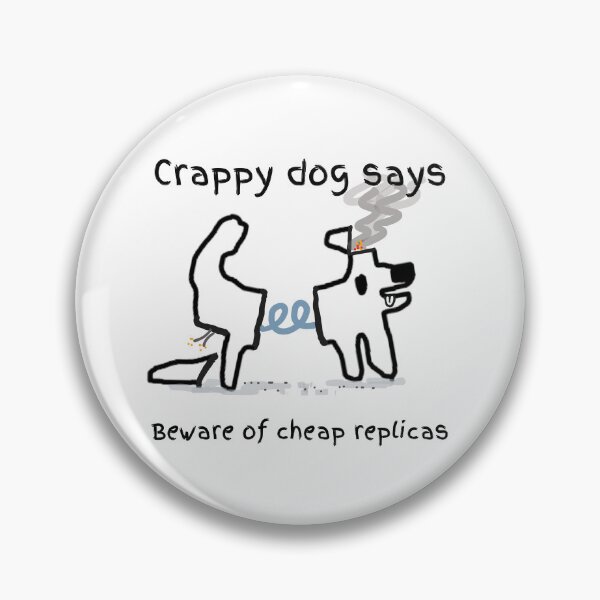 Item preview, Crappy dog says beware of cheap replicas! designed and sold by TheRubberOnion.