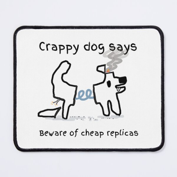 Item preview, Crappy dog says beware of cheap replicas! designed and sold by TheRubberOnion.