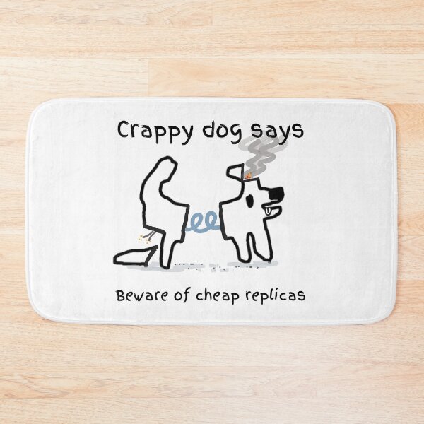 Item preview, Crappy dog says beware of cheap replicas! designed and sold by TheRubberOnion.