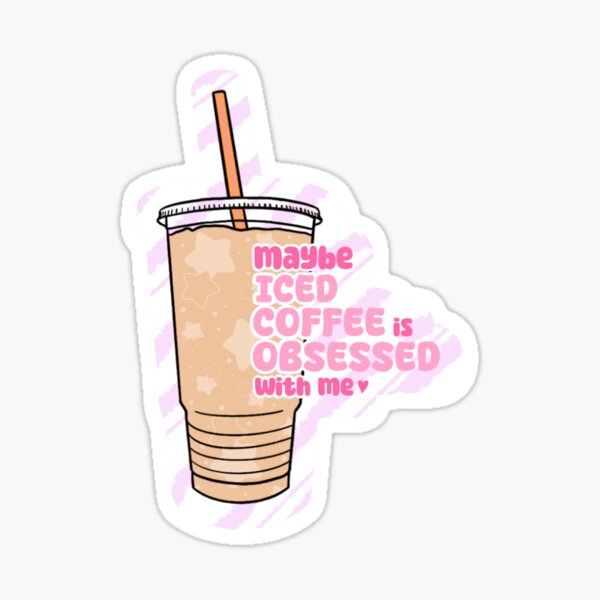 Item preview, Maybe Iced Coffee is Obsessed with Me designed and sold by GHOSTENva.