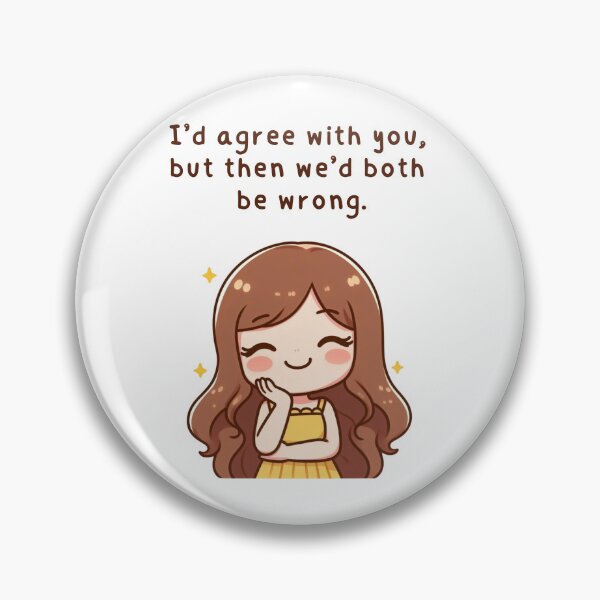 Item preview, Girl Vibes - "I'd agree with you, but then we'd both be wrong" designed and sold by DaniMalilana.