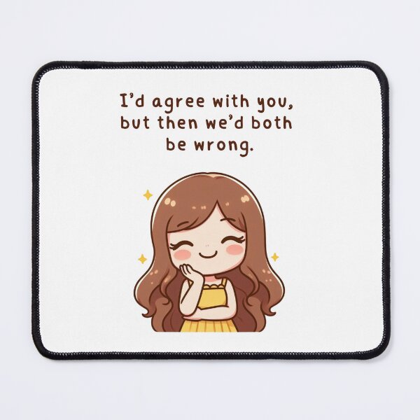 Item preview, Girl Vibes - "I'd agree with you, but then we'd both be wrong" designed and sold by DaniMalilana.
