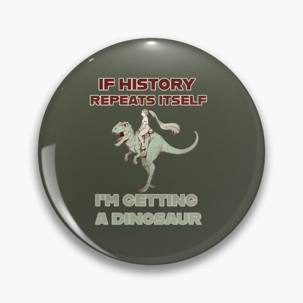 Item preview, If History Repeats Itself, I'm Getting a Dinosaur! designed and sold by La Loca.