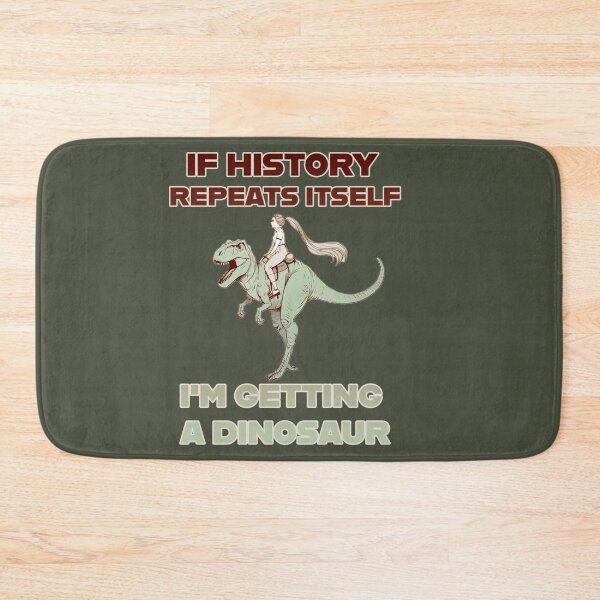 Item preview, If History Repeats Itself, I'm Getting a Dinosaur! designed and sold by La Loca.