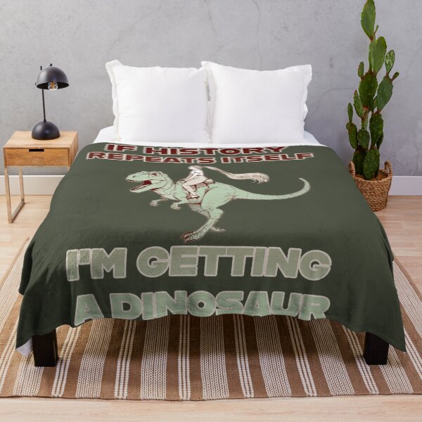 Item preview, If History Repeats Itself, I'm Getting a Dinosaur! designed and sold by La Loca.
