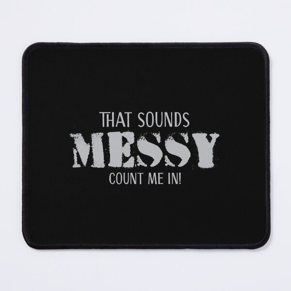Item preview, That sounds MESSY. Count me in! designed and sold by jazzydevil.