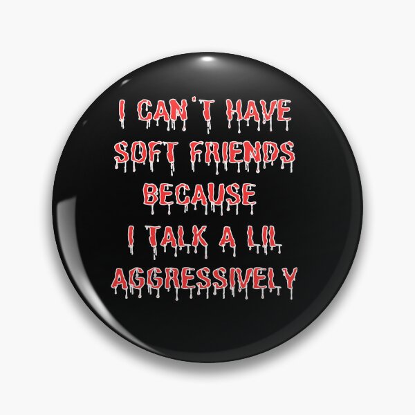 Item preview, I Can't Have Soft Friends Because I Talk A Lil Aggressively funny gifts designed and sold by crazygingercat.