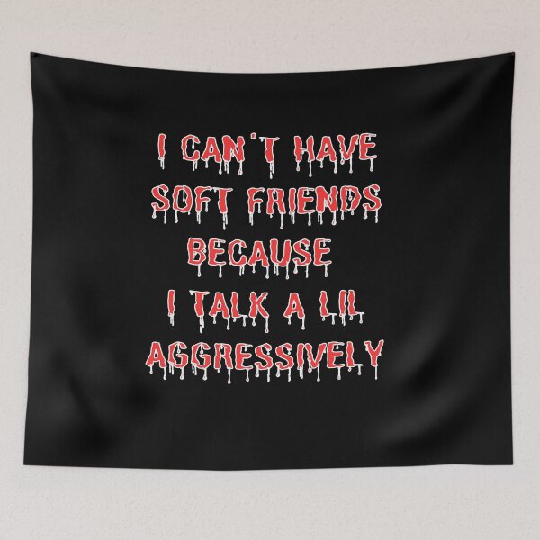 Item preview, I Can't Have Soft Friends Because I Talk A Lil Aggressively funny gifts designed and sold by crazygingercat.
