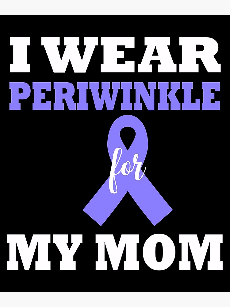 I Wear Periwinkle For My Mom Esophageal Cancer Shirt I Wear Periwinkle For My Mom Esophageal Cancer Shirt