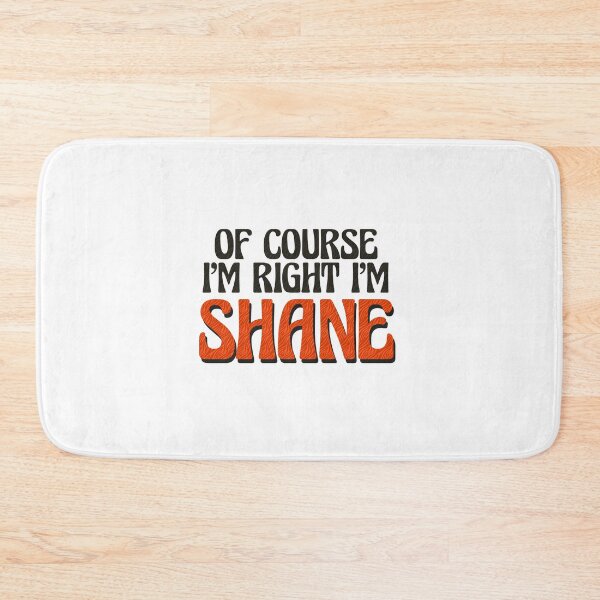 Item preview, Of Course I'm Right I'm Shane designed and sold by Watsonarts.