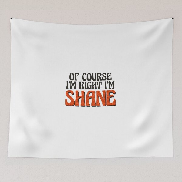 Item preview, Of Course I'm Right I'm Shane designed and sold by Watsonarts.