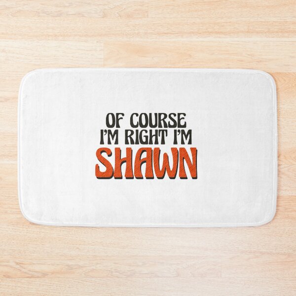 Item preview, Of Course I'm Right I'm Shawn designed and sold by Watsonarts.