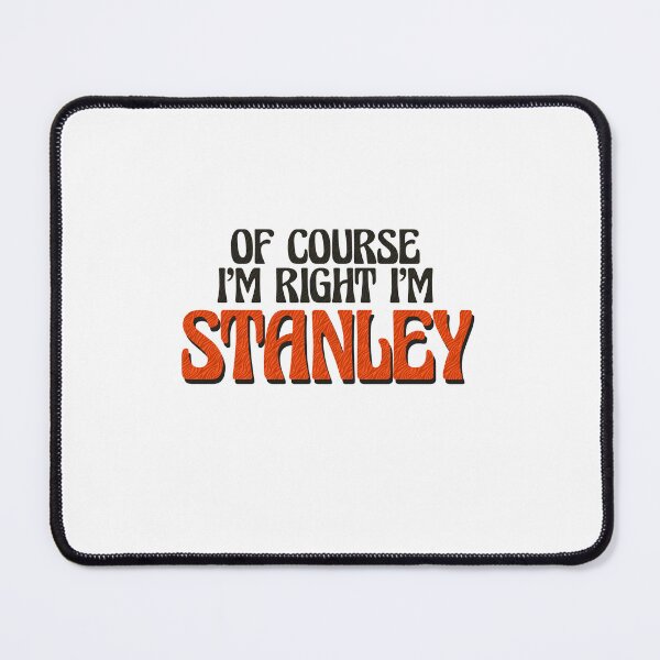 Item preview, Of Course I'm Right I'm Stanley designed and sold by Watsonarts.