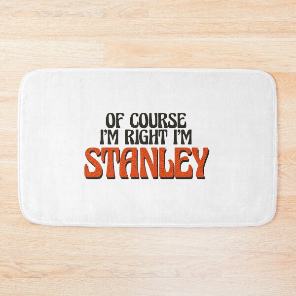 Item preview, Of Course I'm Right I'm Stanley designed and sold by Watsonarts.