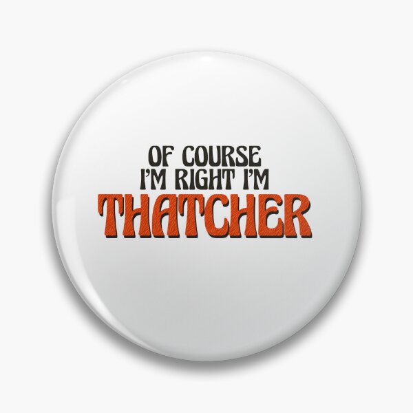 Item preview, Of Course I'm Right I'm Thatcher designed and sold by Watsonarts.