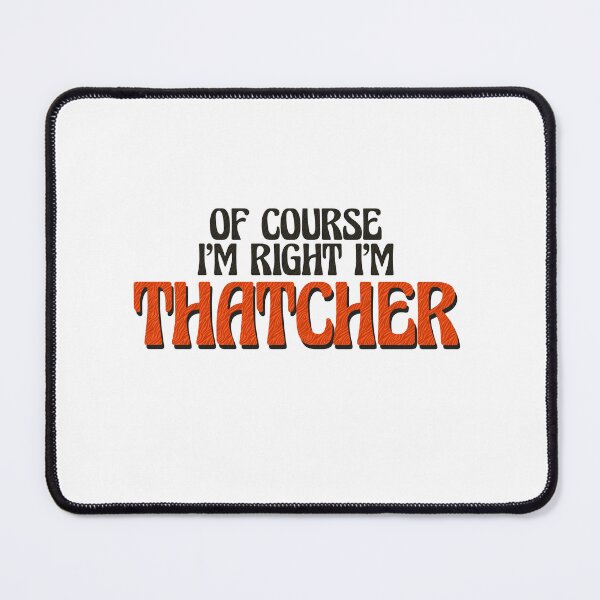 Item preview, Of Course I'm Right I'm Thatcher designed and sold by Watsonarts.