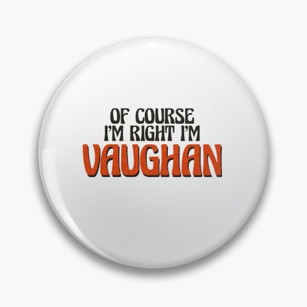 Item preview, Of Course I'm Right I'm Vaughan designed and sold by Watsonarts.