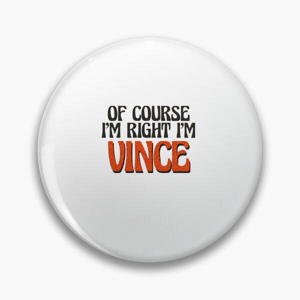 Item preview, Of Course I'm Right I'm Vince designed and sold by Watsonarts.
