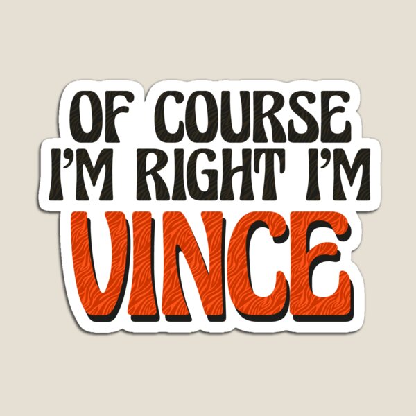 Item preview, Of Course I'm Right I'm Vince designed and sold by Watsonarts.