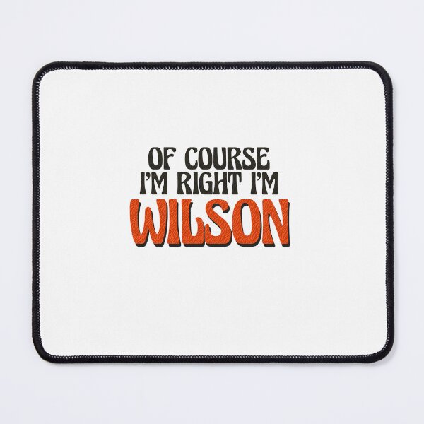 Item preview, Of Course I'm Right I'm Wilson designed and sold by Watsonarts.