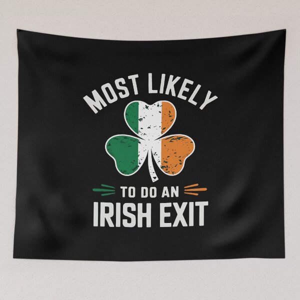 Item preview, Most Likely To Do An Irish Exit St Patrick's Day Irish Flag designed and sold by tearbytea.