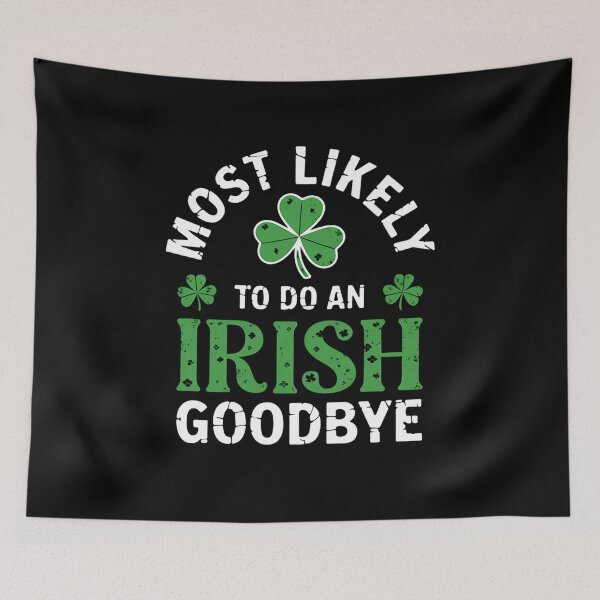 Item preview, Most Likely To Do An Irish Goodbye Funny St Patrick's Day designed and sold by tearbytea.