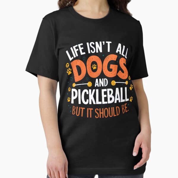 Item preview, Life Isn't All Dogs And Pickleball, But It Should Be designed and sold by PlanetMarker.