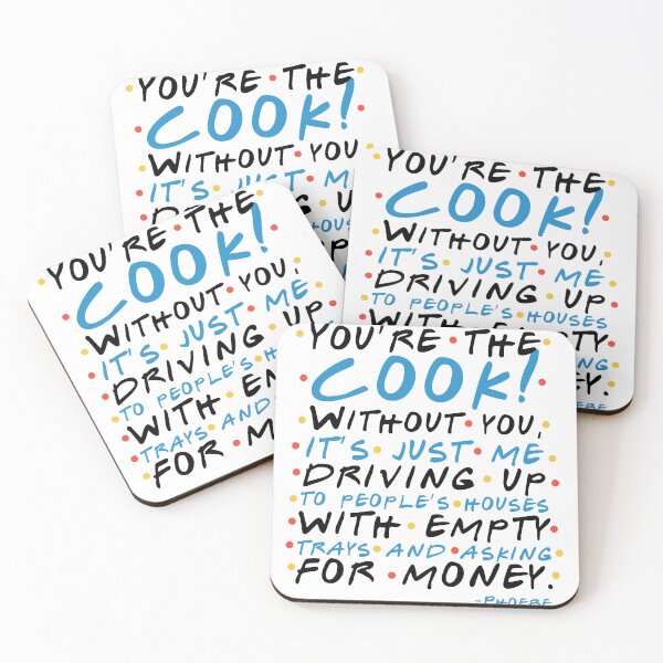 Item preview, You’re the cook! Without you, it’s just me driving up to people’s houses with empty trays and asking for money. -Phoebe, FRIENDS designed and sold by Sticker Up.