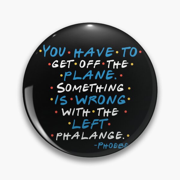 Item preview, You have to get off the plane. Something is wrong with the left phalange. -Phoebe, FRIENDS designed and sold by Sticker Up.