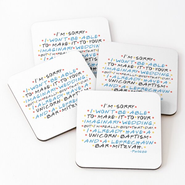 Item preview, I’m sorry I won’t be able to make it to your imaginary wedding, but I’m really busy that day. I already have a unicorn baptism and a leprechaun bar mitzvah. -Phoebe, FRIENDS designed and sold by Sticker Up.