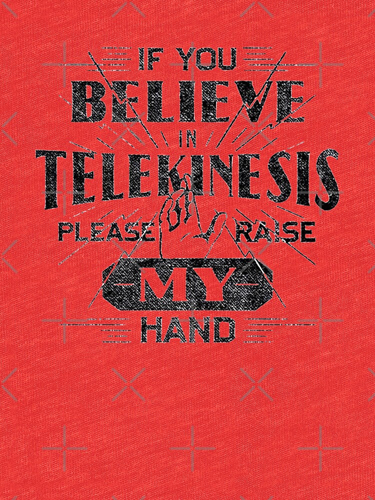 t shirt if you believe in telekinesis