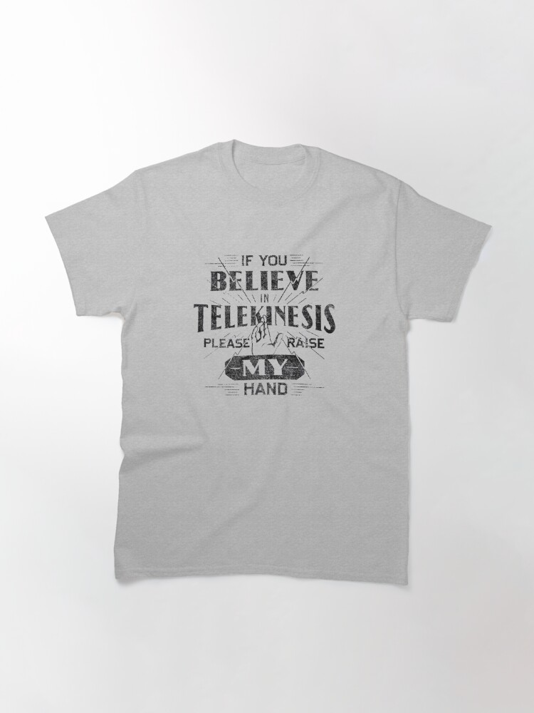 t shirt if you believe in telekinesis