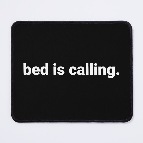 Item preview, bed is calling. designed and sold by Text-based T-Shirts and Gifts.