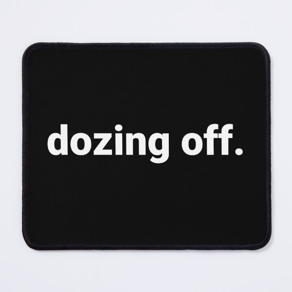Item preview, dozing off. designed and sold by Text-based T-Shirts and Gifts.