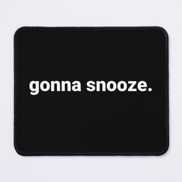 Item preview, gonna snooze. designed and sold by Text-based T-Shirts and Gifts.