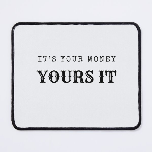 Item preview, IT'S YOUR MONEY YOURS IT designed and sold by theartist121.