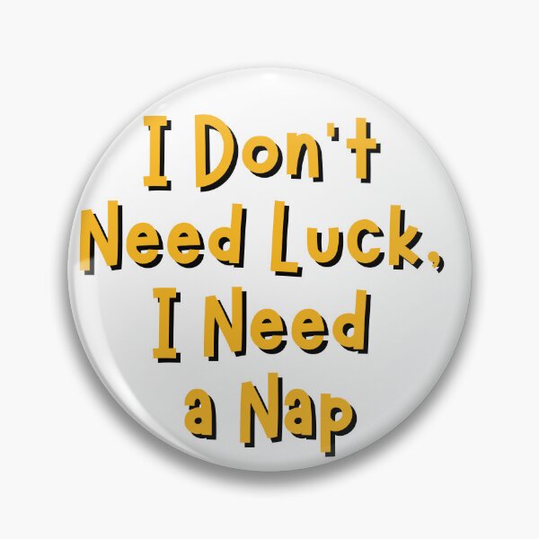 Item preview, I dont need luck, i need a nap designed and sold by Nikki Krishna.